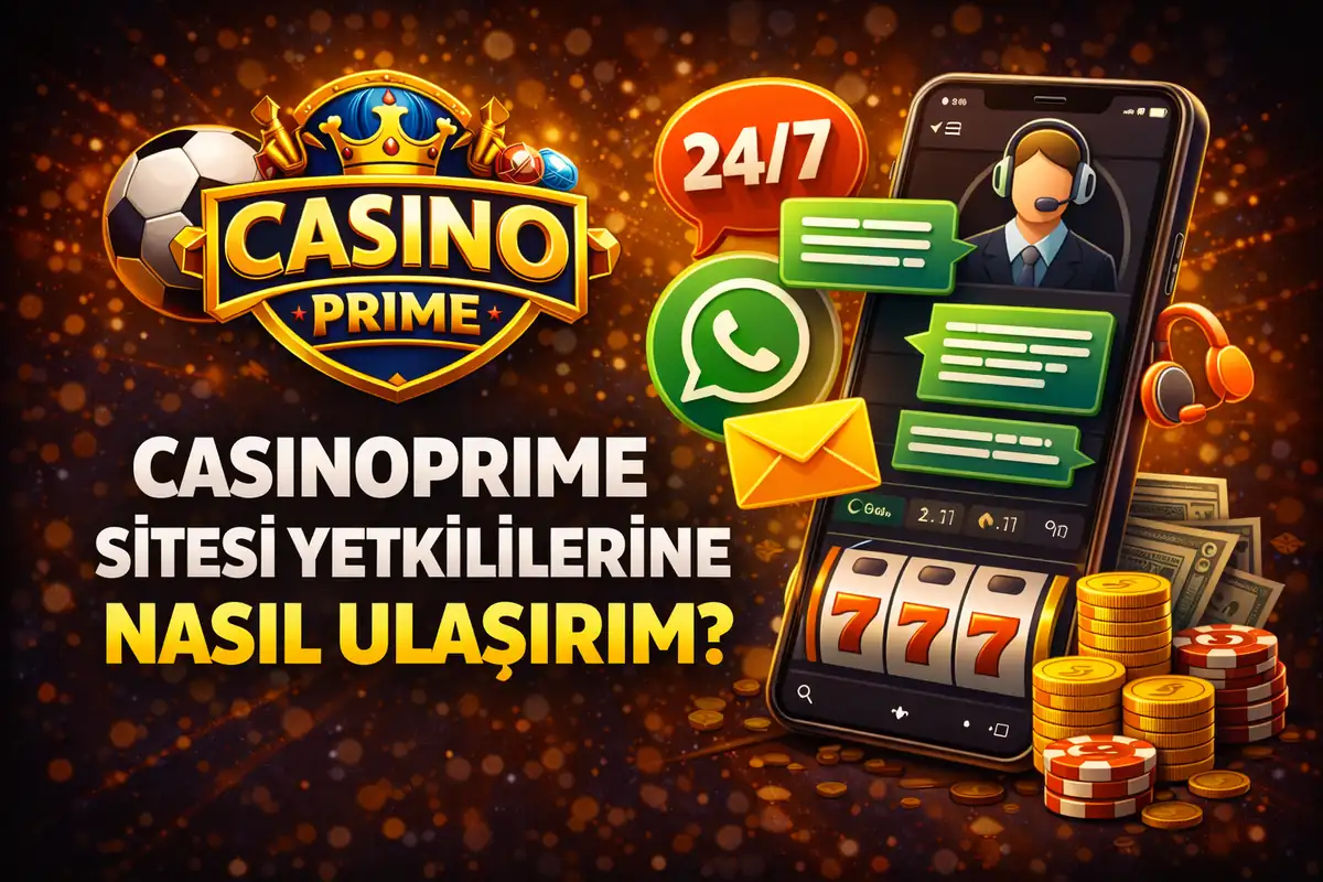 Casinoprime Sitesi Yetkililerine Nasıl Ulaşırım?